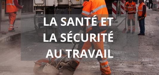 SANTÉ ET SÉCURITÉ AU TRAVAIL