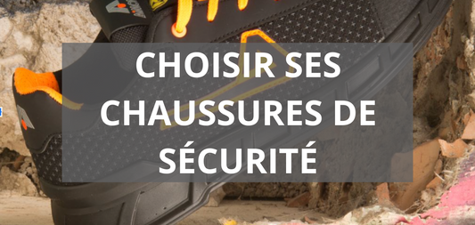 CHOISIR SES CHAUSSURES DE SÉCURITÉ